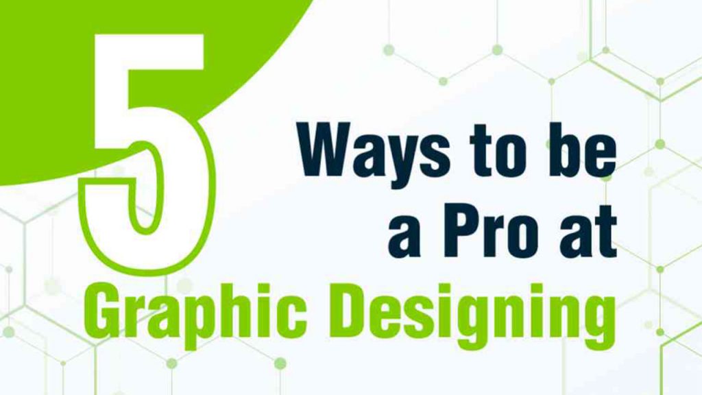 Five ways to be pro at Graphic Designing