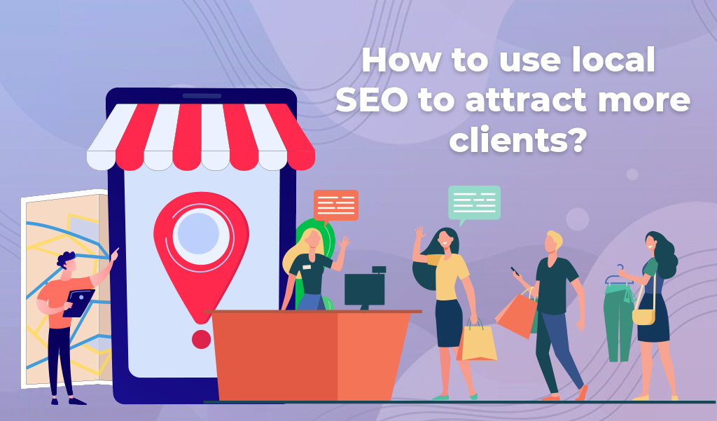 How to use local SEO to attract more clients?