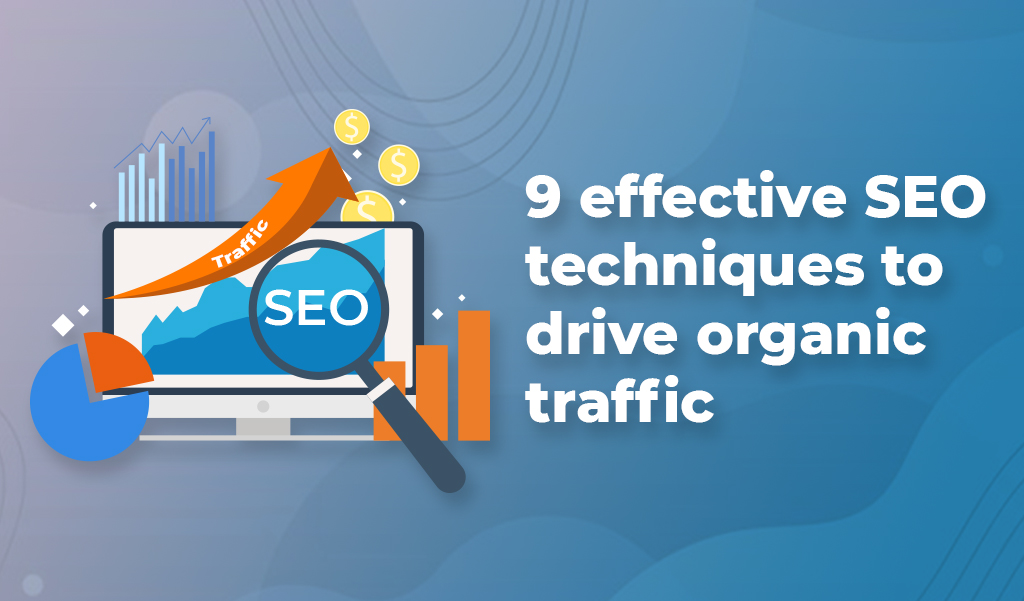 9 Effective SEO techniques to drive organic traffic