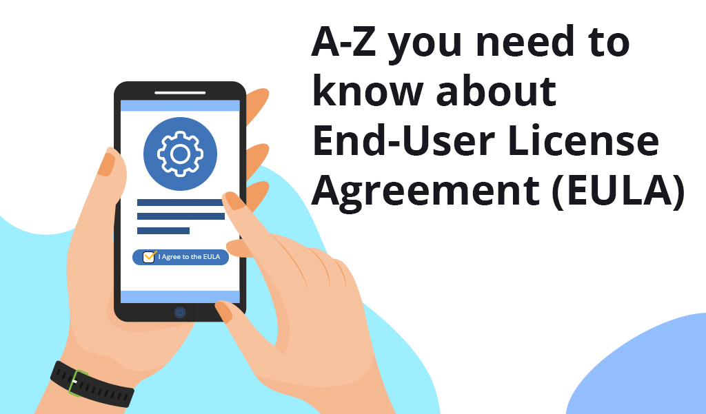 A-Z you need to know about End-User License Agreement (EULA)