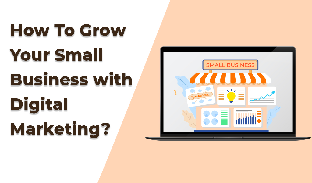 How to grow your small business with digital marketing?