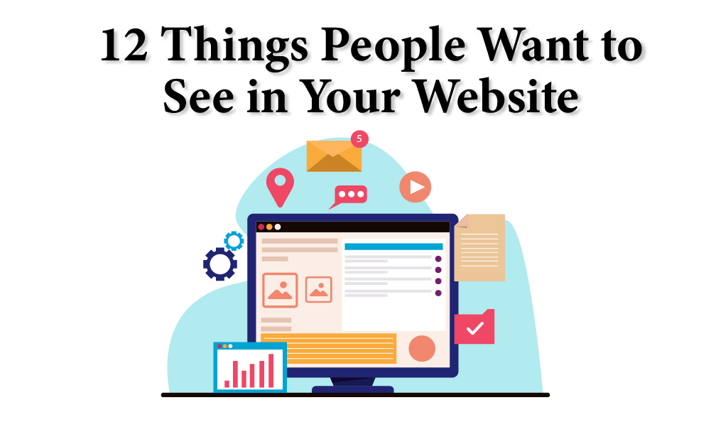 12 Things People Want to See in Your Website
