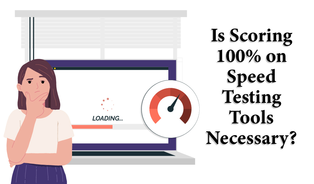 Is Scoring 100% On Speed Testing Tools Necessary - Web Design Jacksonville