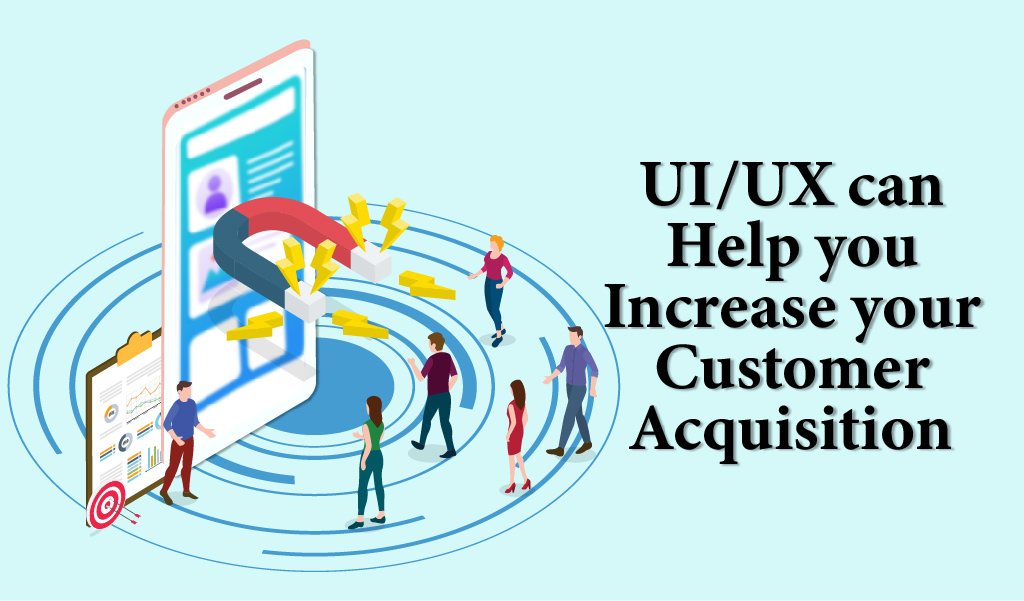 UI UX can help you increase your customer acquisition - YashaaGlobal