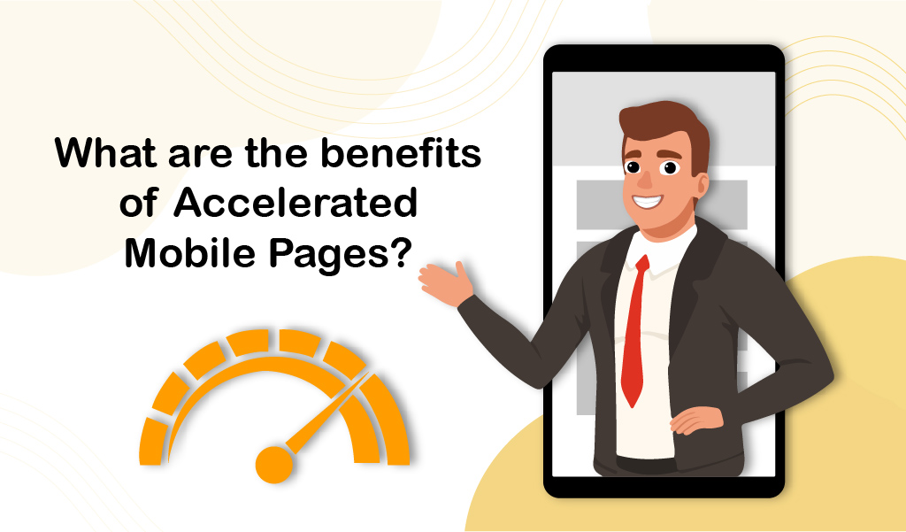 What are the benefits of Accelerated Mobile Pages