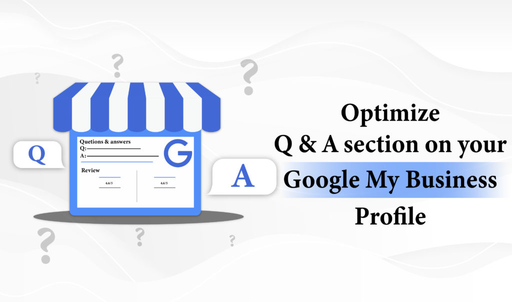 Optimize Q & A section on your Google My Business Profile
