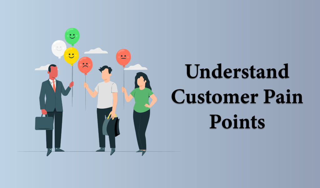 Understand customer pain points