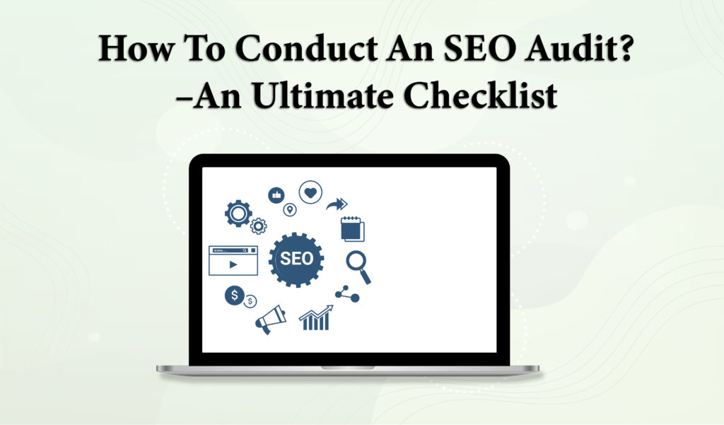 How to Conduct an SEO Audit –An Ultimate Checklist
