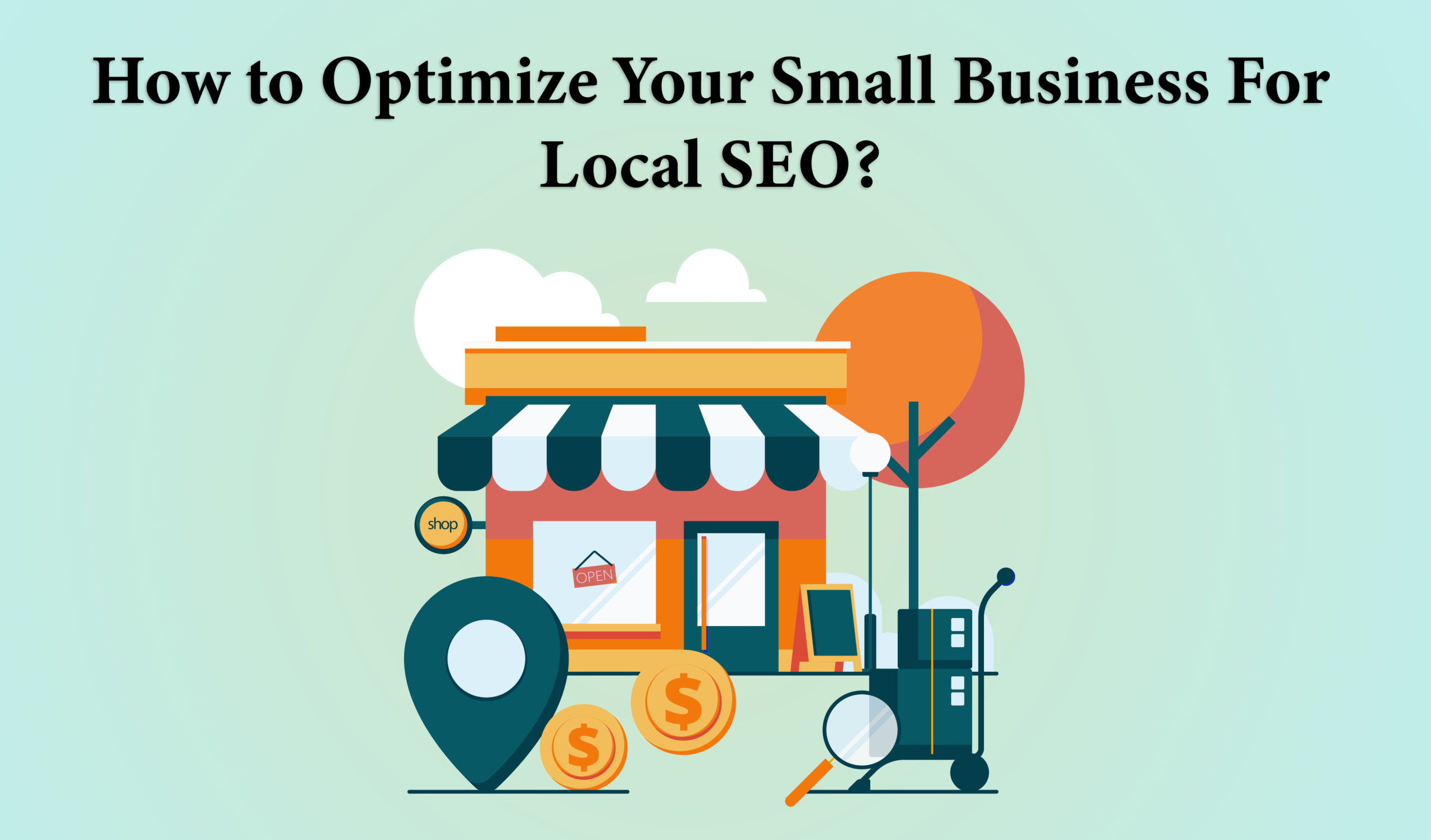 How to Optimize Your Small Business for Local SEO? – A Complete Checklist