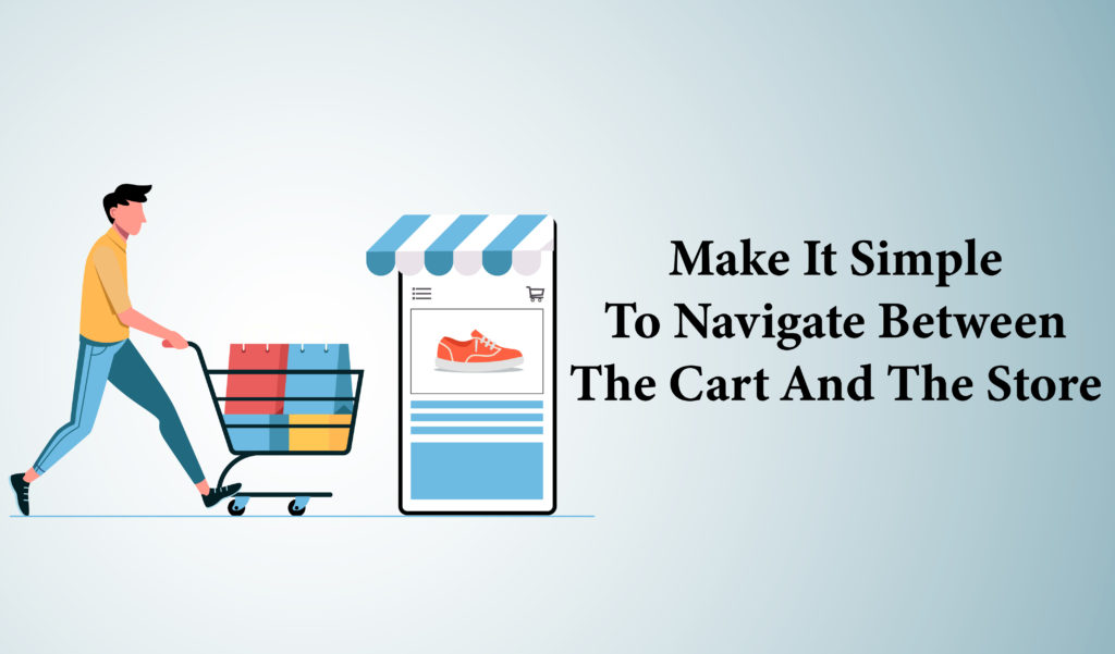 Make it simple to navigate between the cart and the store