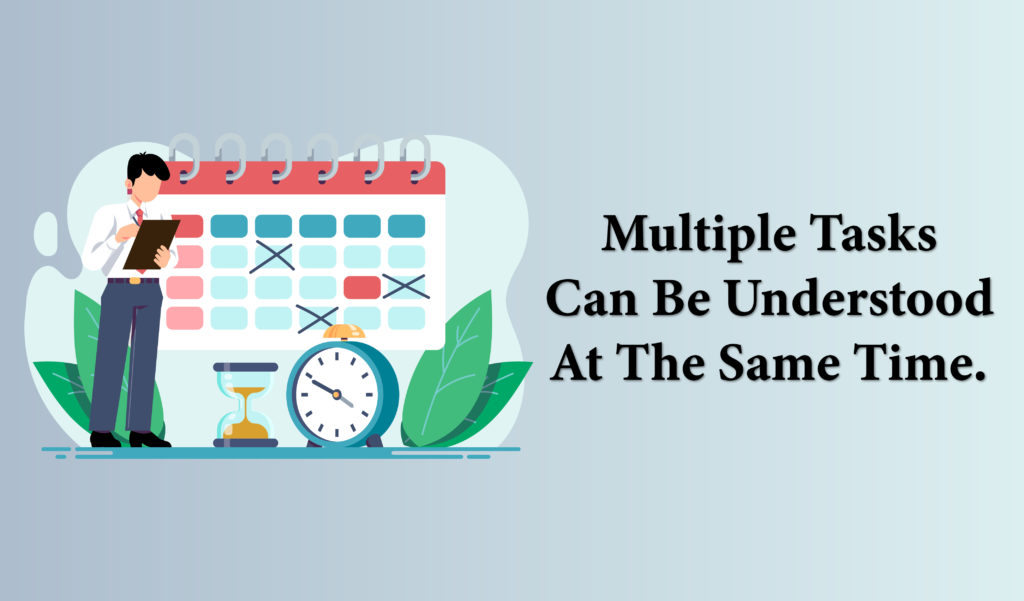 Multiple tasks can be understood at the same time.