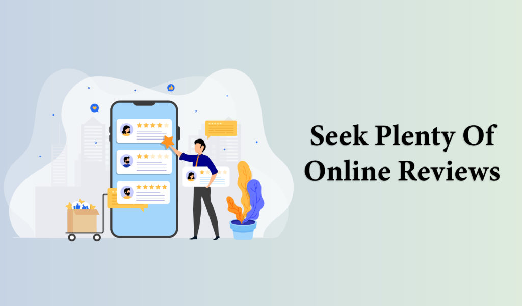 Seek plenty of online reviews