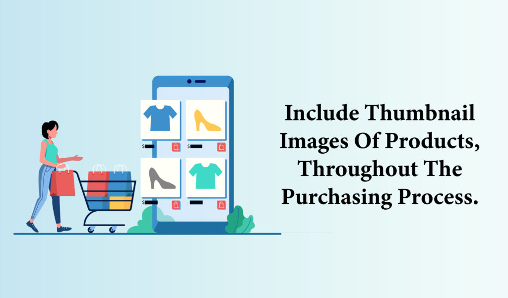 Throughout the purchasing process, include thumbnail images of products.