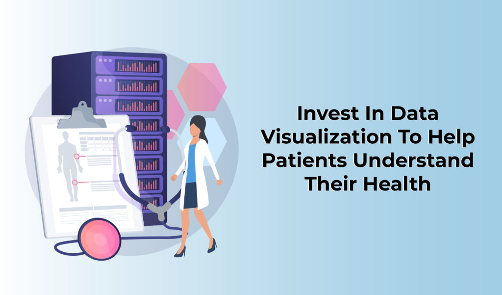 Invest in data visualization to help patients understand their health