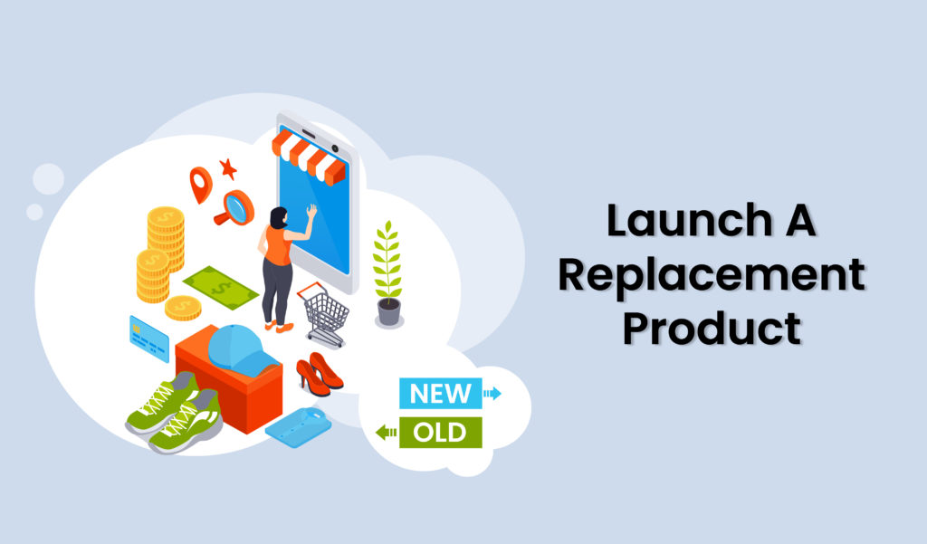 Launch a replacement product