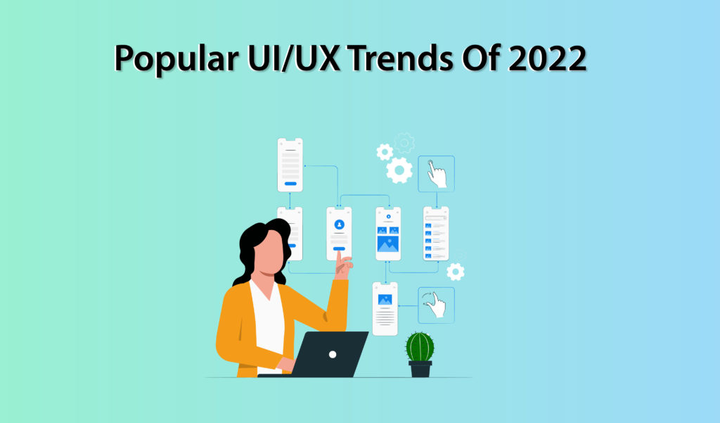 Popular UI-UX Trends Of 2022