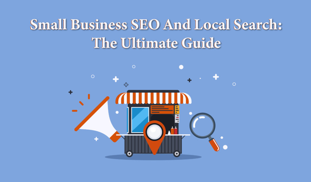 Small Business SEO and Local Search The Ultimate guide
