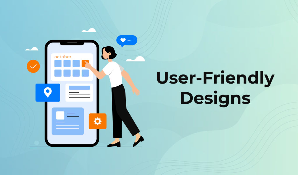 User-friendly designs
