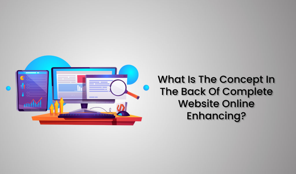 What is the concept in the back of complete Website online enhancing