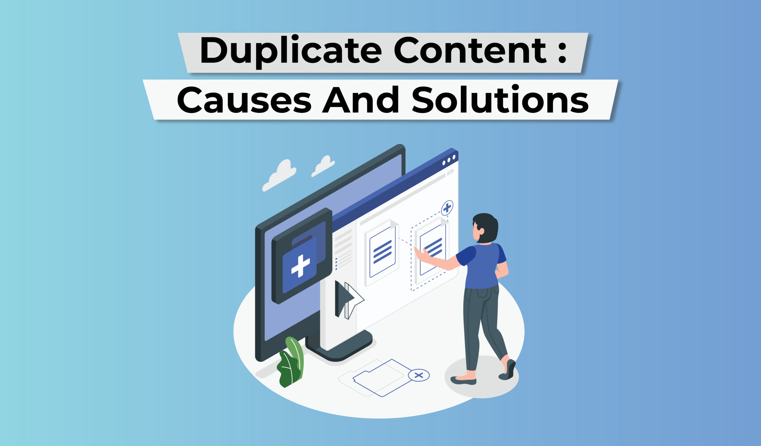 Duplicate Content: Causes And Solutions