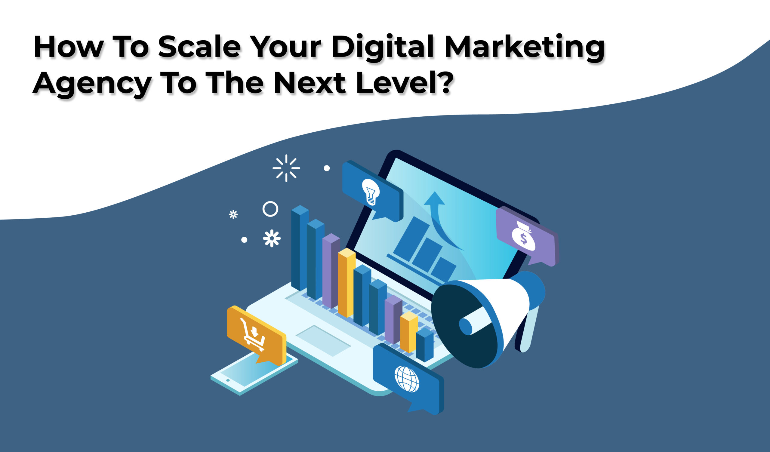 How to scale your digital marketing agency to the next level?