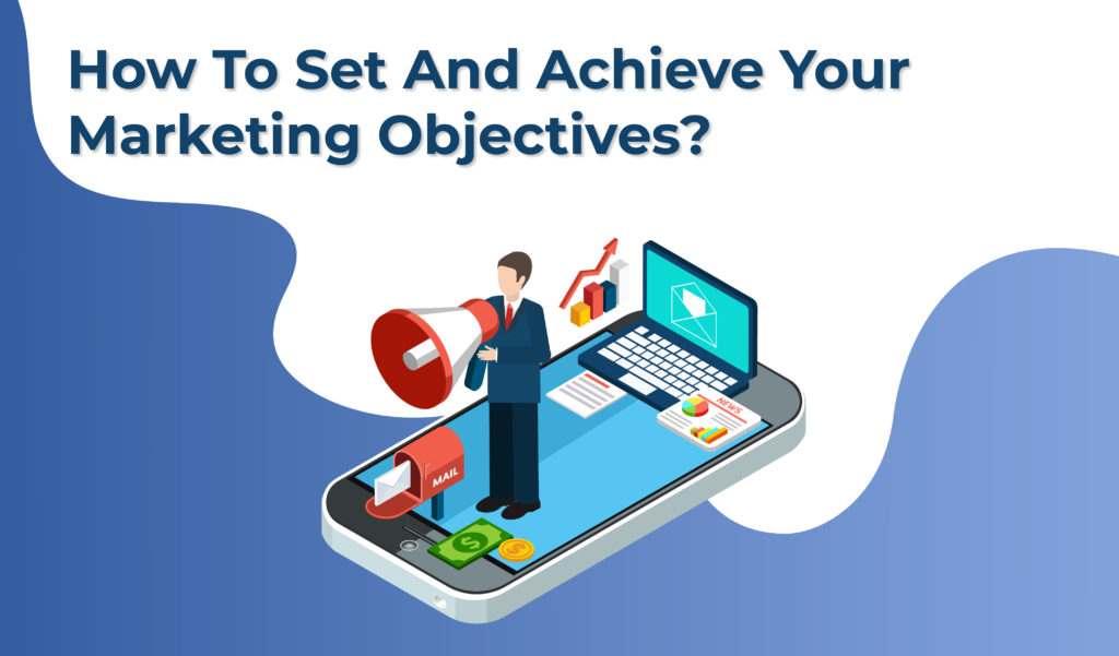 How to set and achieve marketing objectives? 