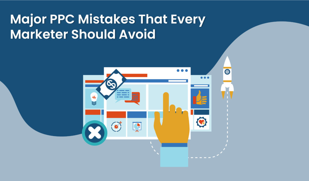 Major PPC mistakes that every marketer should avoid 