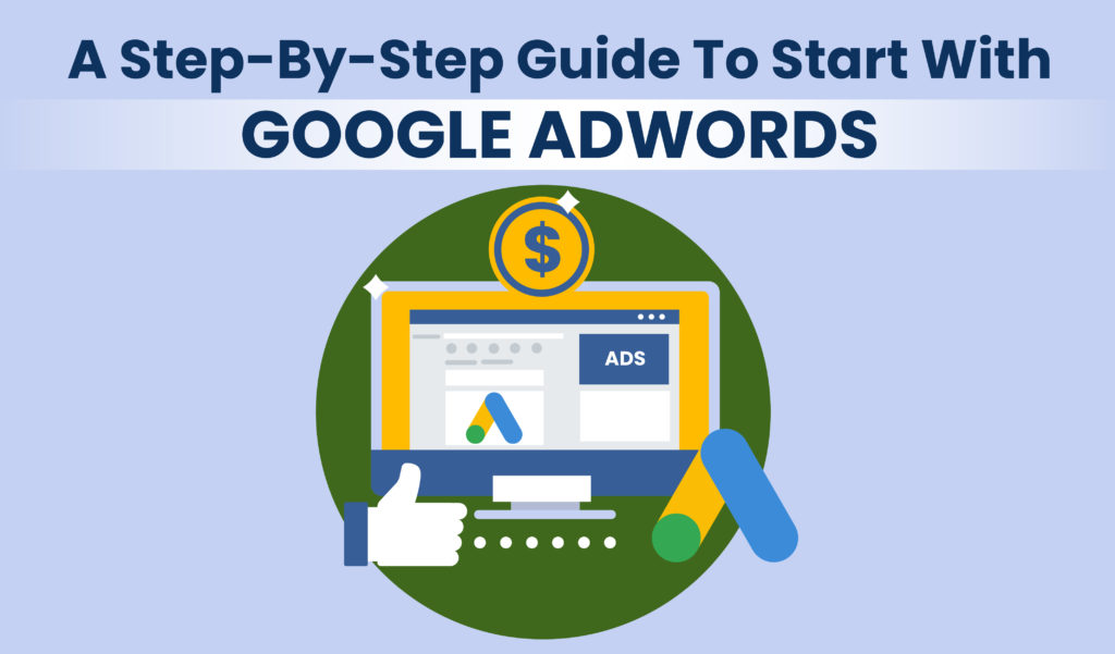 A step-by-step guide to start with Google Adwords