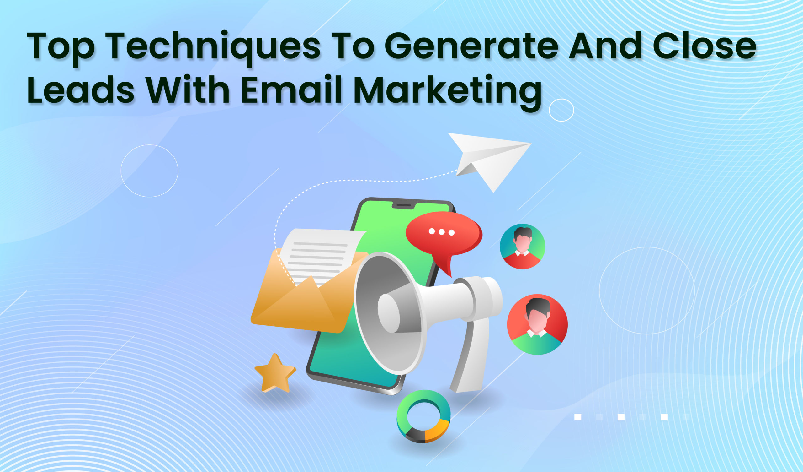 Top Techniques To Generate And Close Leads With Email Marketing