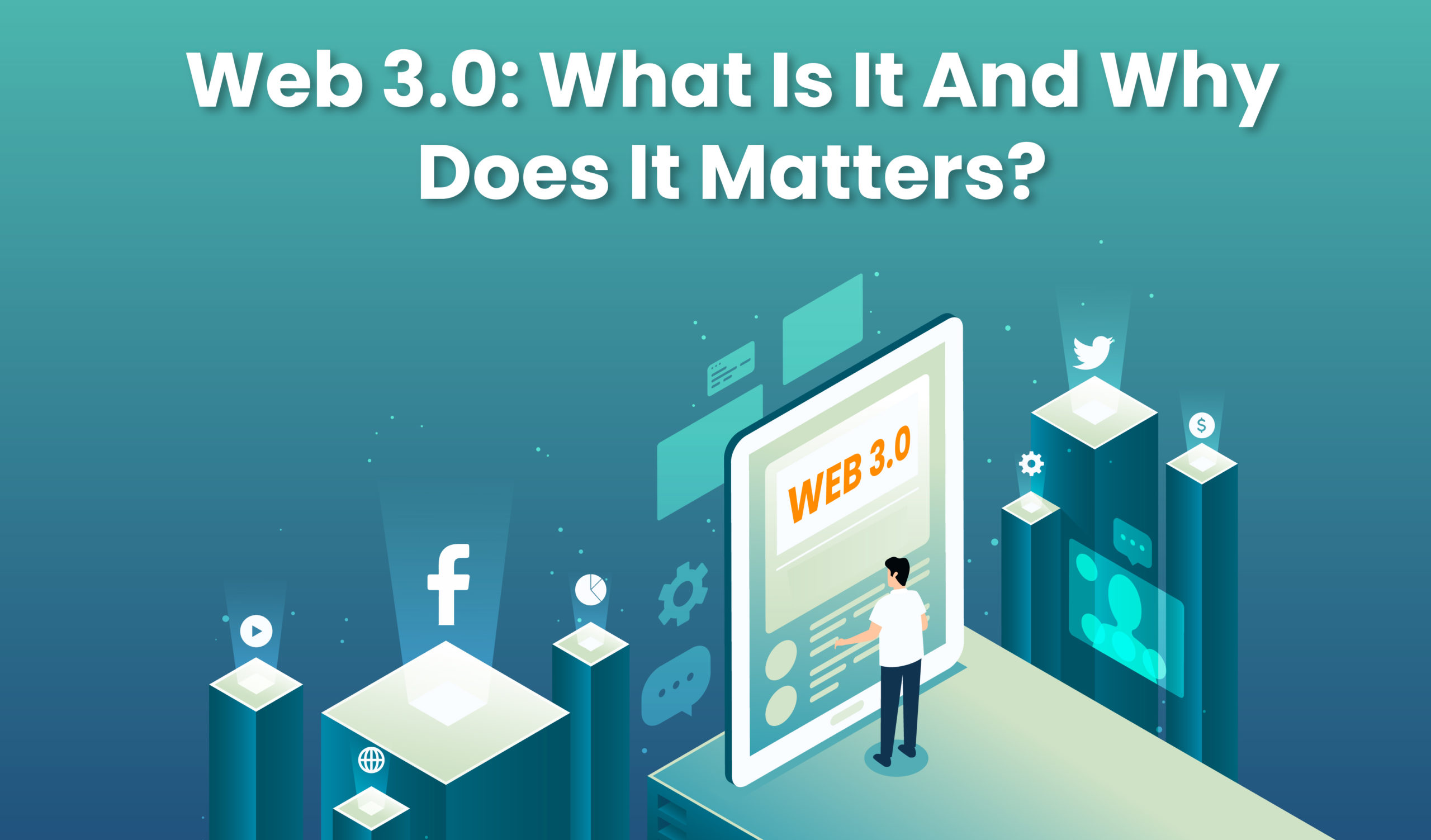 Web 3.0: What Is It And Why Does It Matter?