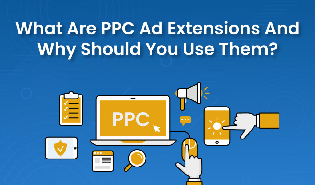What are PPC Ad extensions and why should you use them