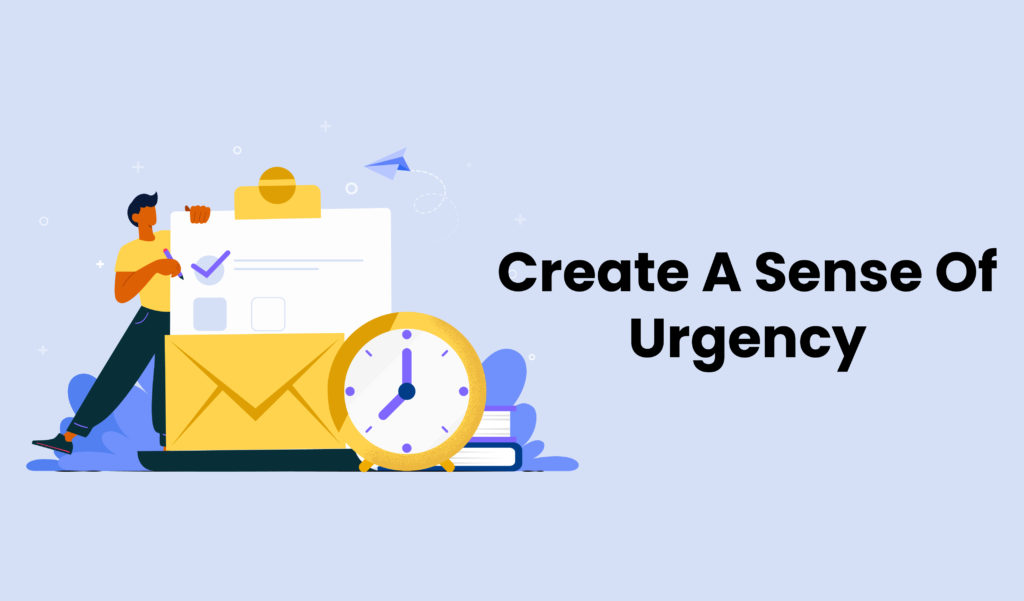 Create a sense of urgency