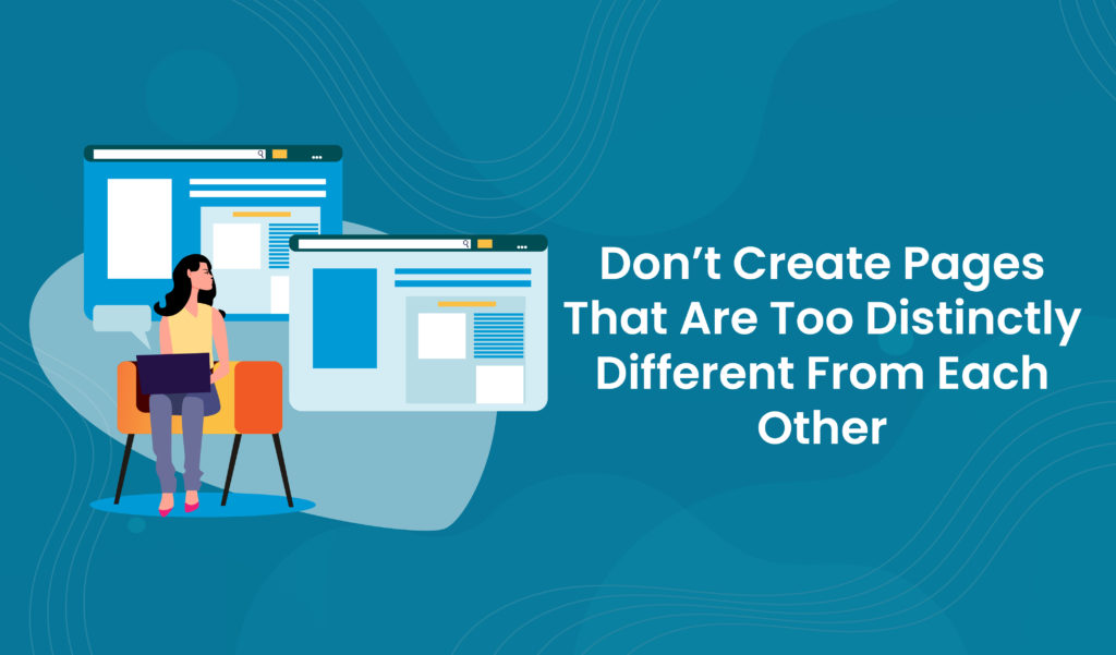 Don’t Create Pages That Are Too Distinctly Different From each other