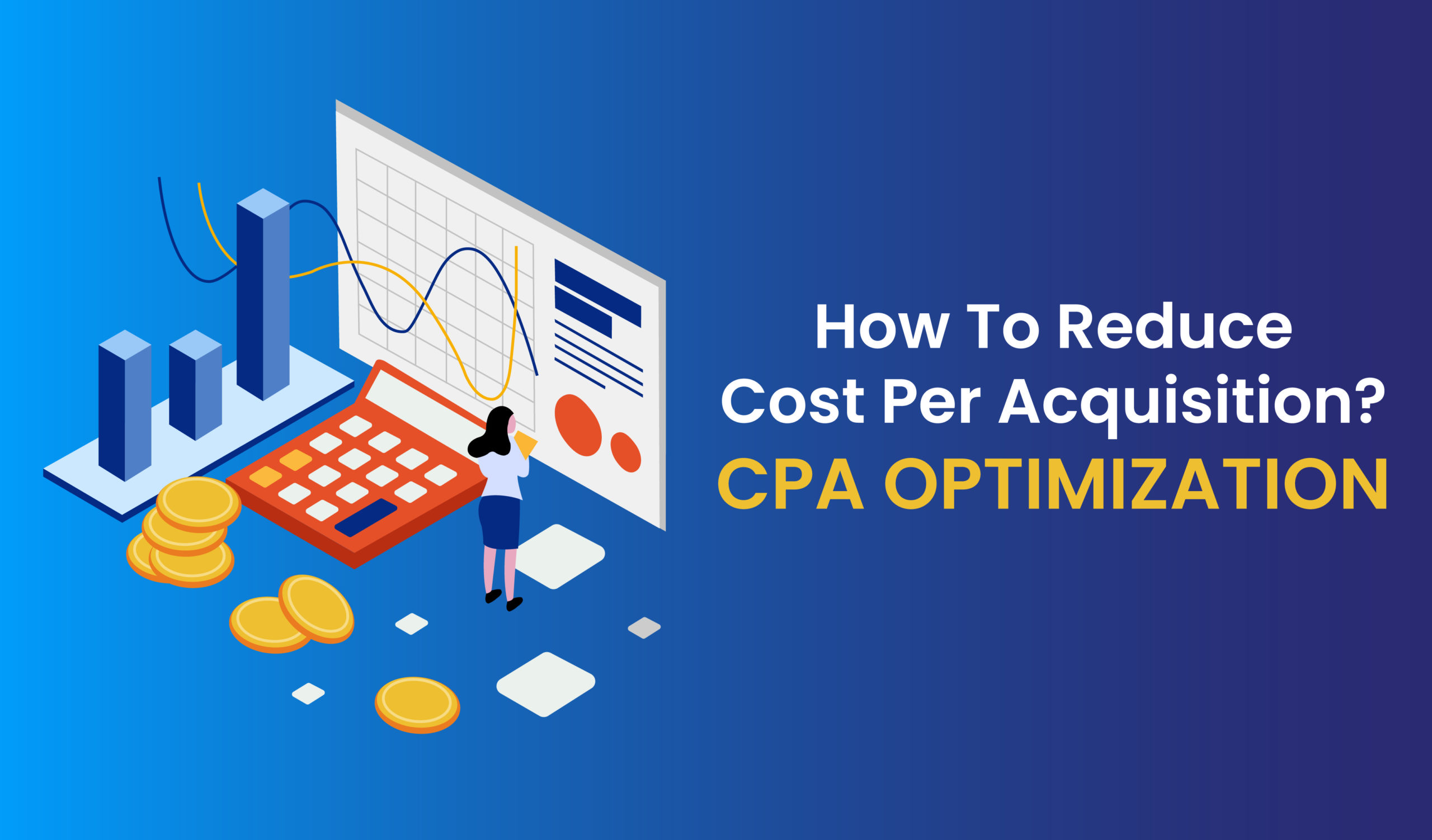 How To Reduce Cost Per Acquisition? – CPA Optimization