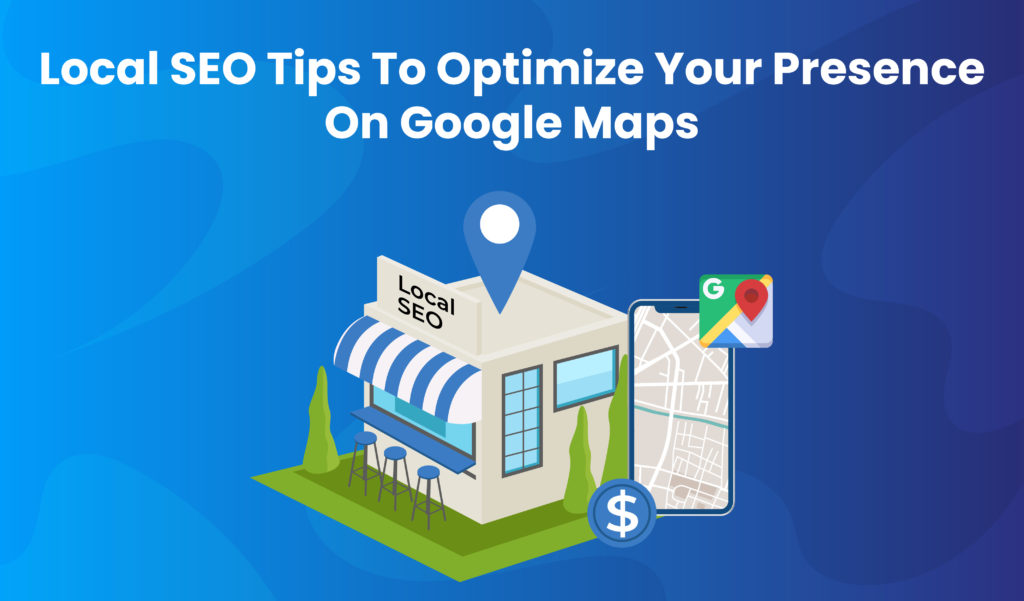 Local SEO tips to optimize your presence on Google Maps