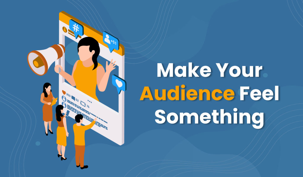 Make your audience feel something