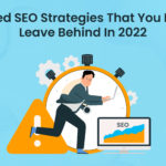 Outdated SEO strategies that you need to leave behind in 2022