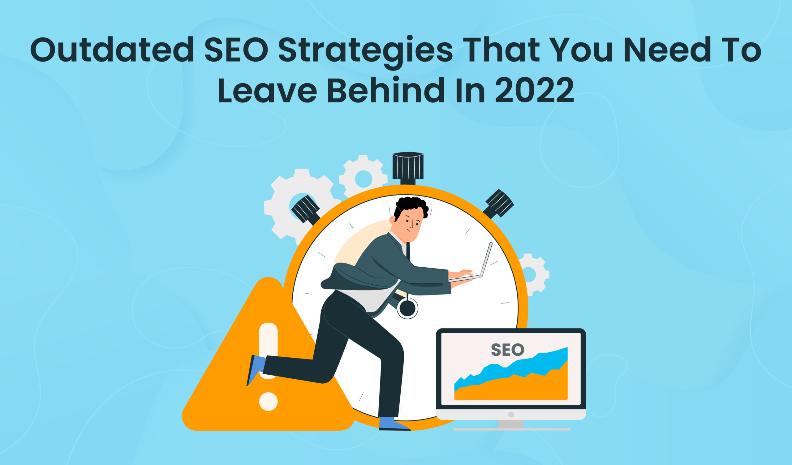 Outdated SEO strategies that you need to leave behind in 2022