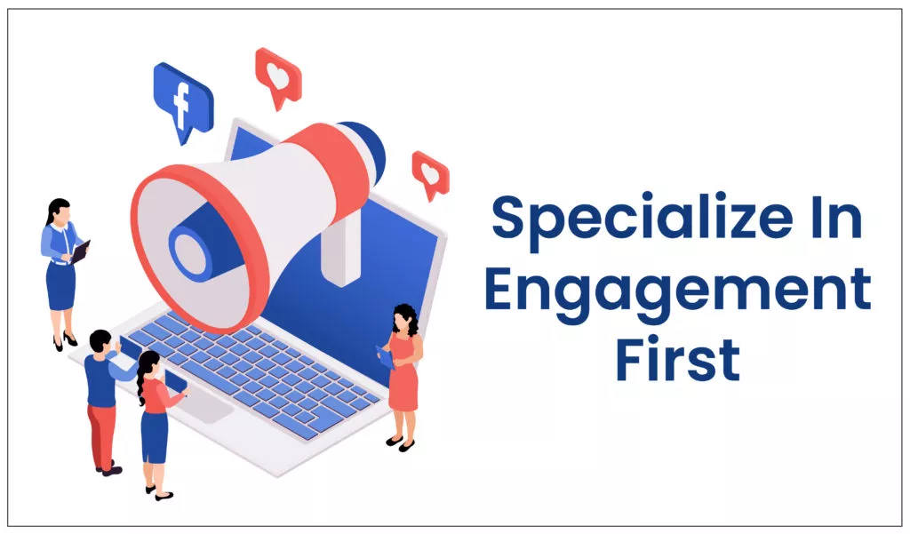 Specialize in engagement first