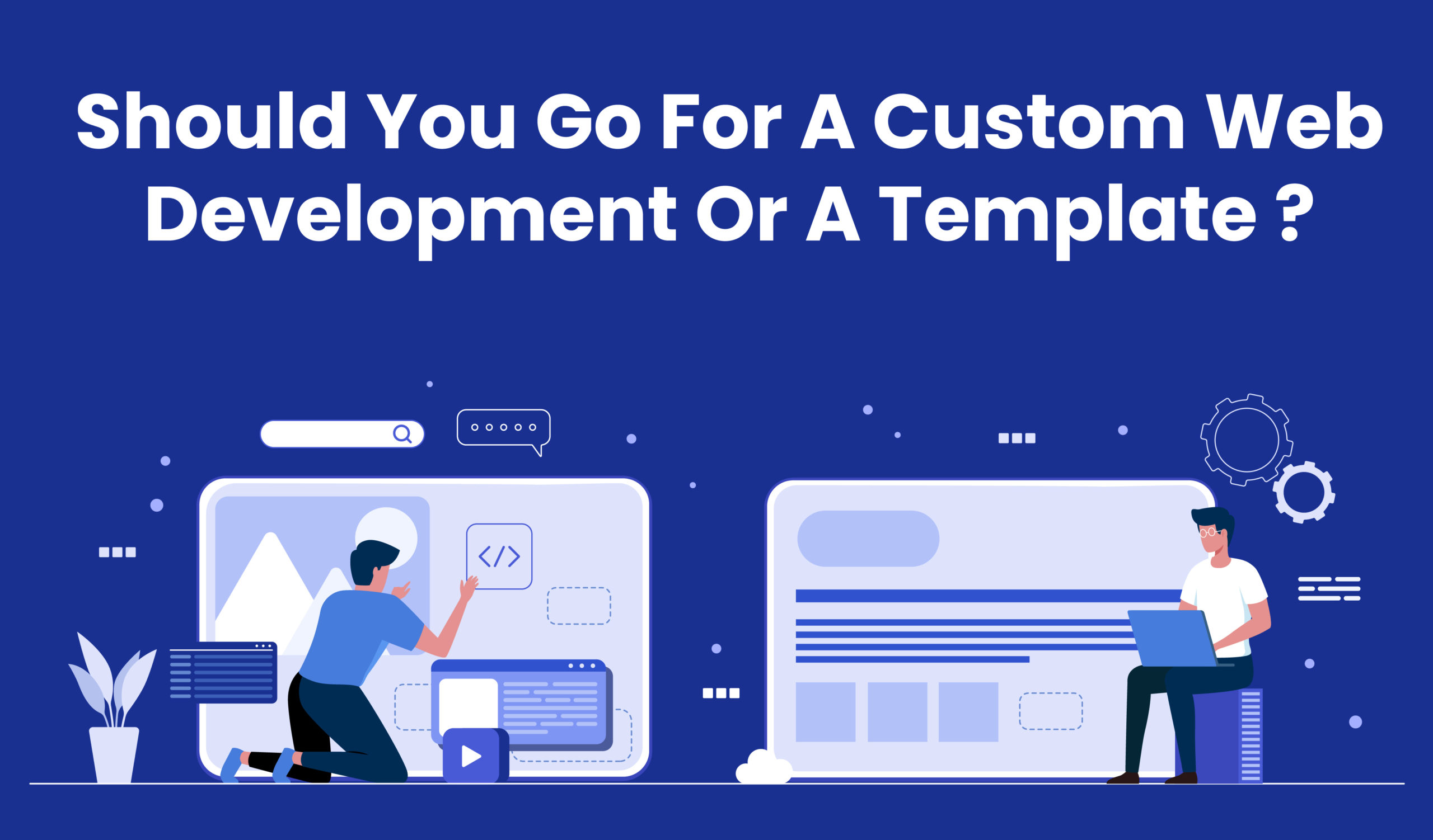 Should you go for a custom web development or a template?