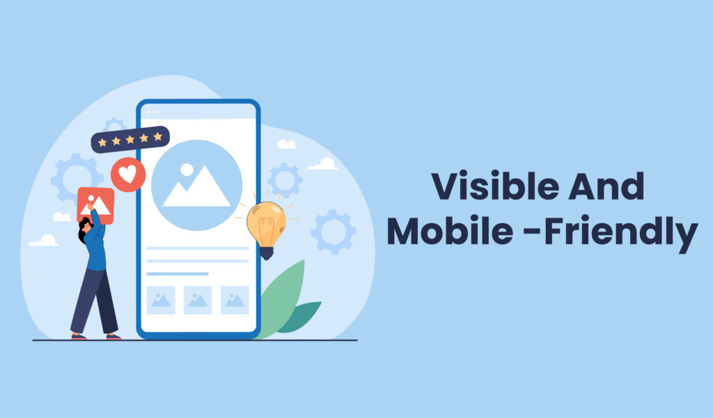 Visible and Mobile -friendly