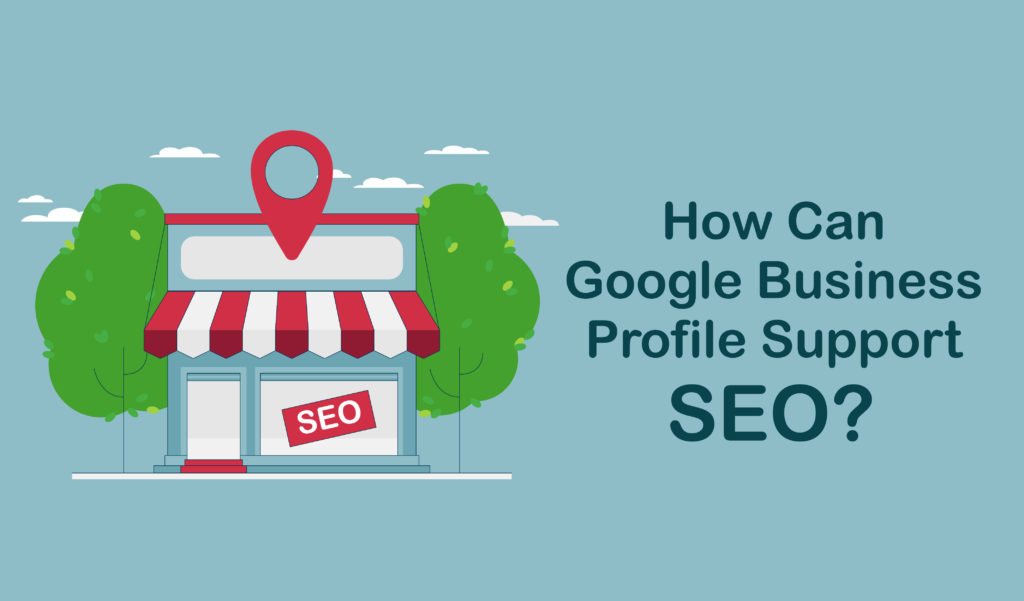 How Can Google Business Profile Support With SEO