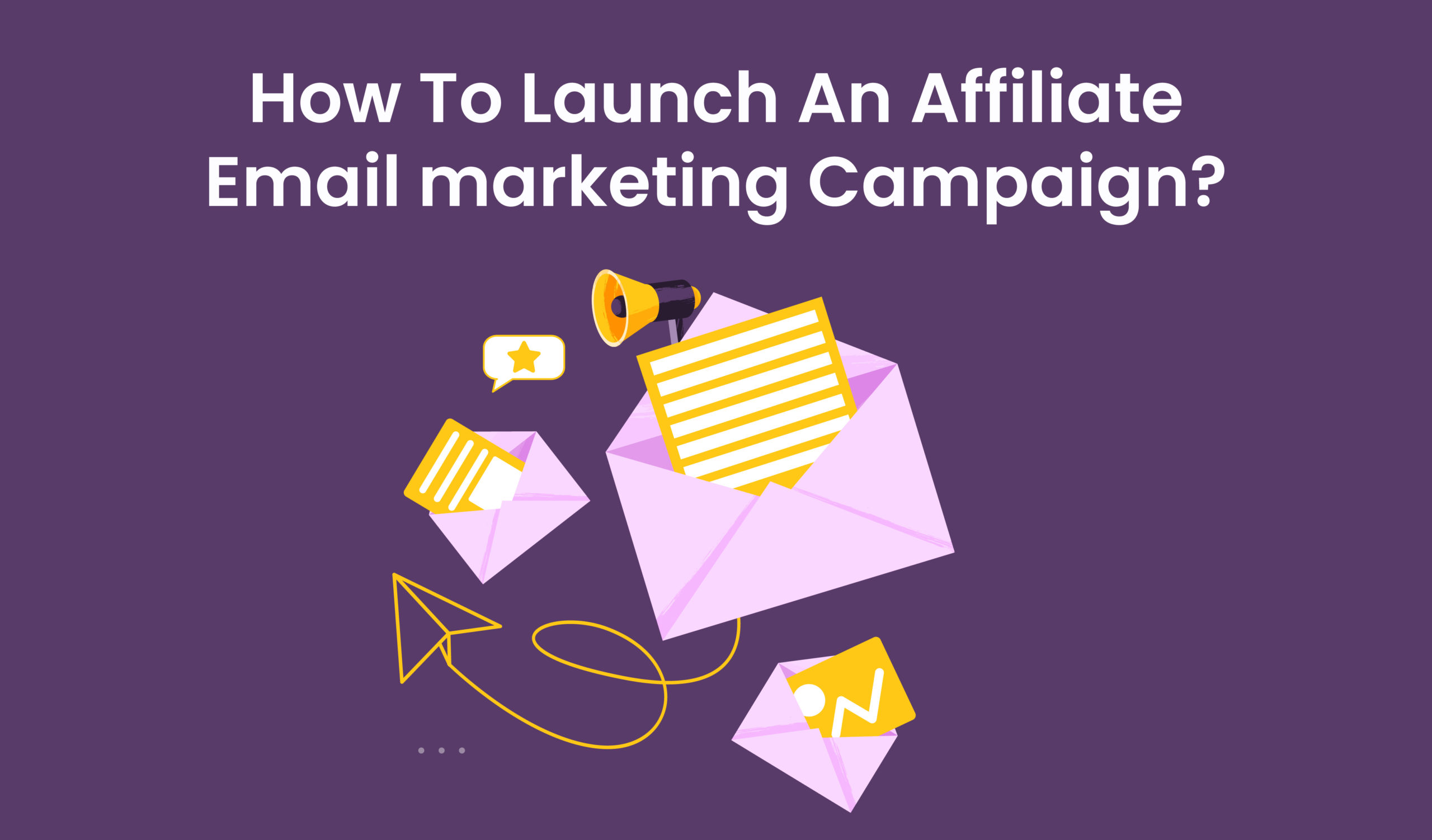 How to Launch an Affiliate Email Marketing Campaign?