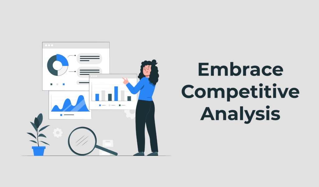 Embrace competitive analysis
