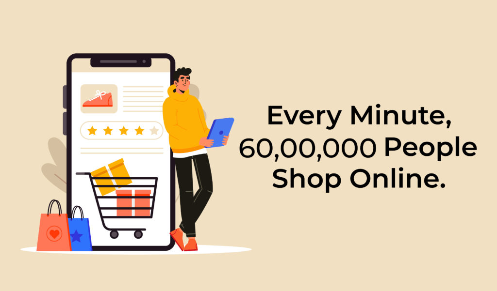 Every minute, 6,000,000 people shop online.