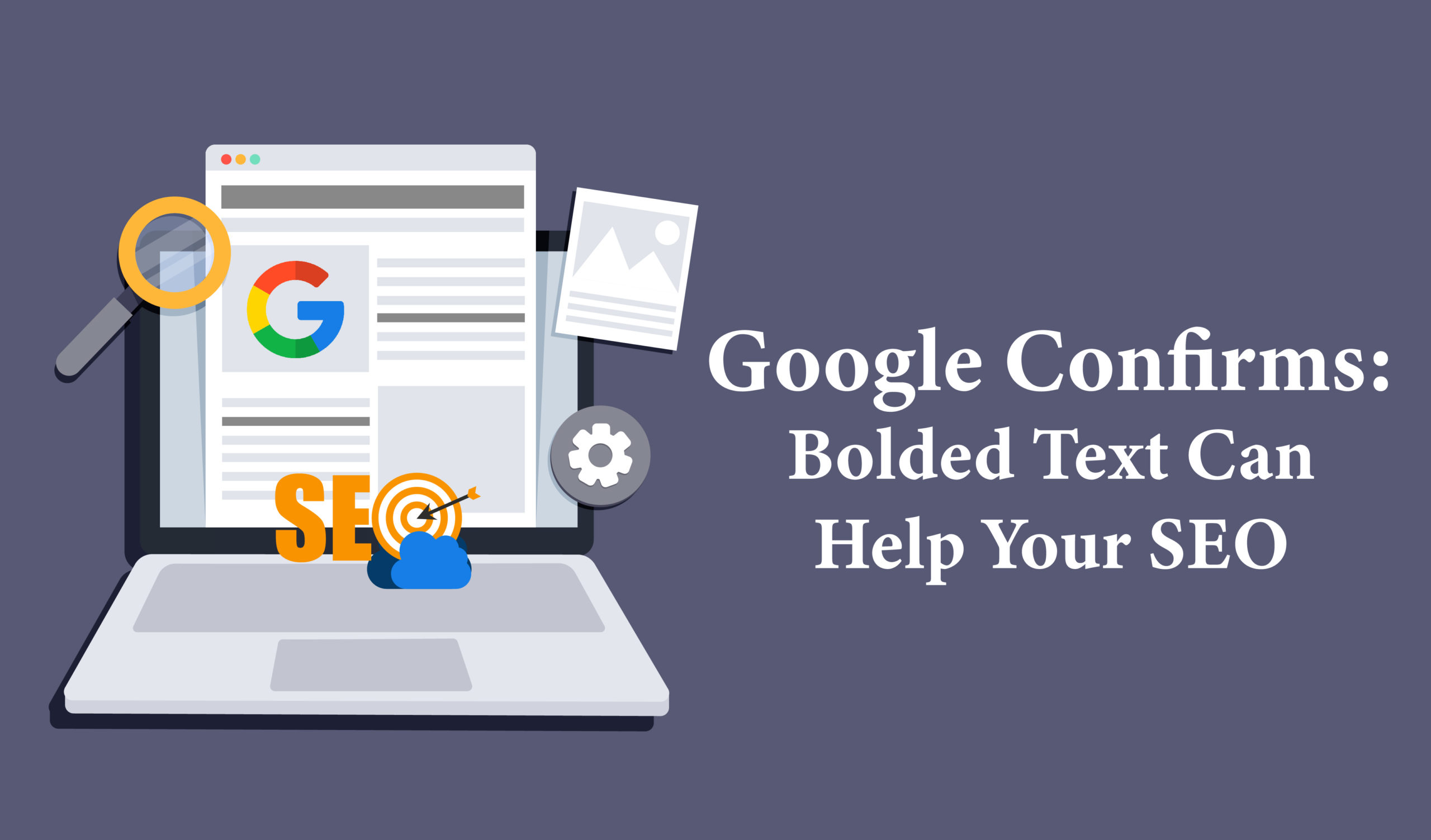 Google confirms: Bolded text can help your SEO