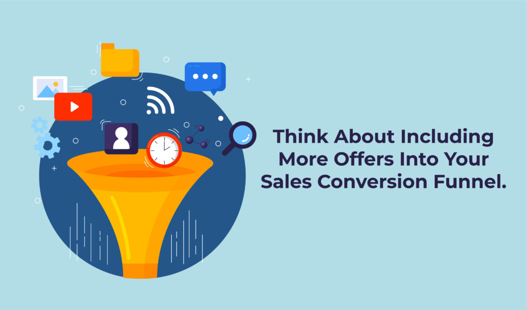 Think about including more offers in to your sales conversion funnel
