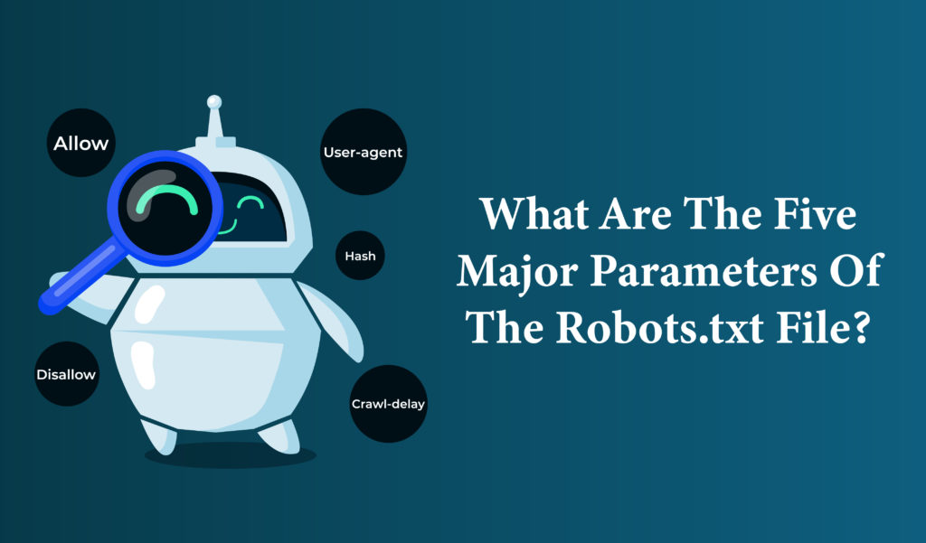 What are the five major characteristics of robots.txt file