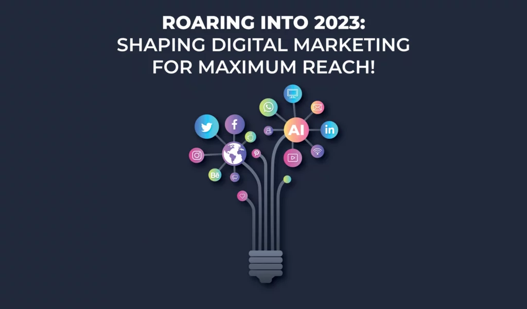 roaring into 2023 shaping digital marketing for maximum reach