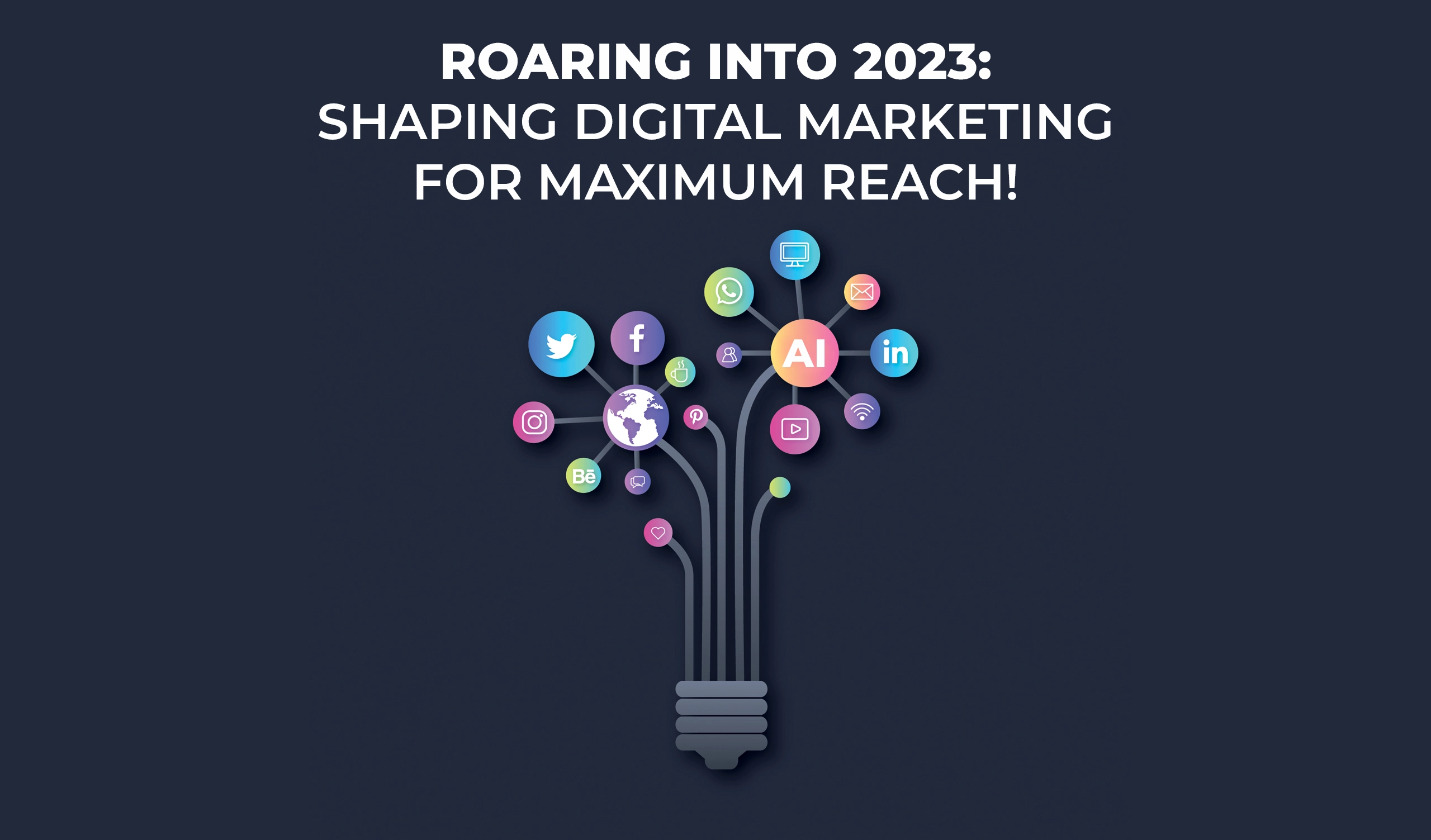 Roaring into 2023: Shaping Digital Marketing for Maximum Reach!